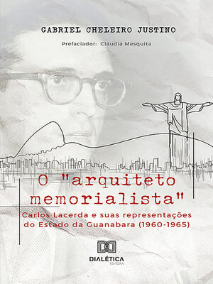 cover image of O "arquiteto memorialista" Carlos Lacerda e suas representações do Estado da Guanabara (1960-1965)